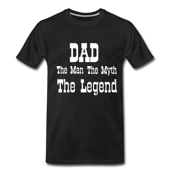 Dad The Man The Myth The Legend Men's Premium T-Shirt - black
