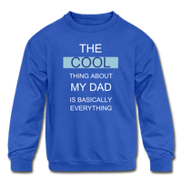The Cool thing about my Dad is Basically Everything Blue Kids' Crewneck Sweatshirt - royal blue