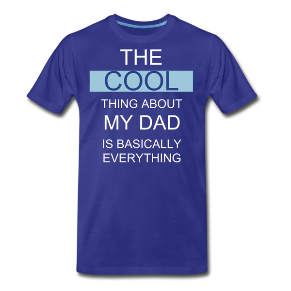 The COOL Thing about my Dad is Basically Everything Men's Premium T-Shirt - royal blue