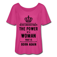 Never Underestimate the Power of a Woman that is Born Again Women’s Flowy T-Shirt - dark pink