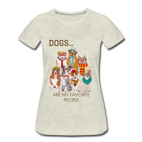 Dogs are my Favorite People Women’s Premium T-Shirt - heather oatmeal