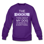 The Cool thing about my Dog is basically everything Purple Crewneck Sweatshirt - purple