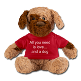 All you need is love and a dog Stuffed Animal - red