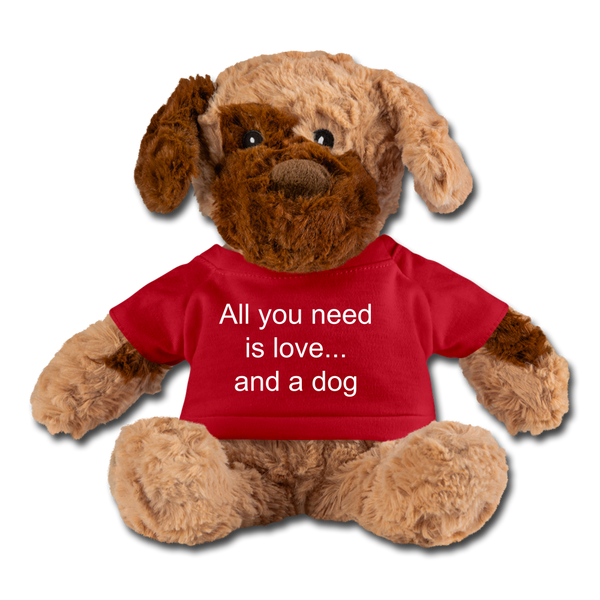 All you need is love and a dog Stuffed Animal - red
