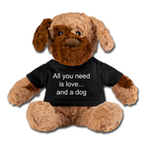 All you need is love and a dog Stuffed Animal - black