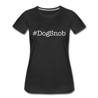 Dog Snob Women’s Premium T-Shirt - black