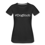 Dog Snob Women’s Premium T-Shirt - black