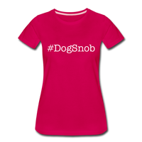Dog Snob Women’s Premium T-Shirt - dark pink